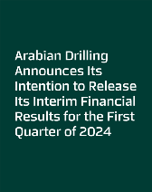 Arabian Drilling announces its intention to release its Interim financial results for the First Quarter of 2024