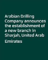 Arabian Drilling Company announces the establishment of a new branch in Sharjah, United Arab Emirates