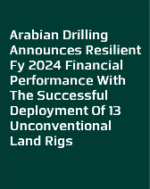 Arabian Drilling Announces Resilient Fy 2024 Financial Performance with the Successful Deployment of 13 Unconventional Land Rigs