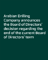 Arabian Drilling Company announces the Board of Directors’ decision regarding the end of the current Board of Directors’ term